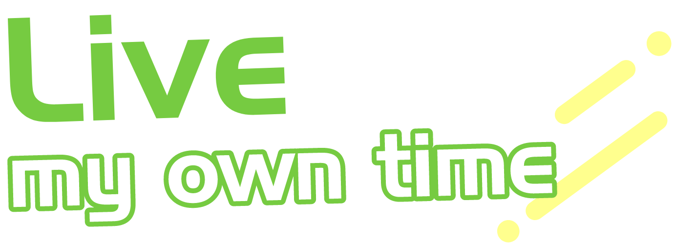 Live my own time “自分らしい時間を生きてゆく”
